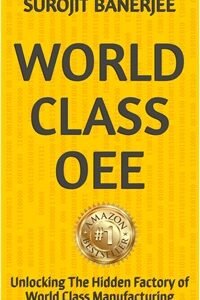 WORLD CLASS OEE - Unlocking The Hidden Factory Of World Class Manufacturing